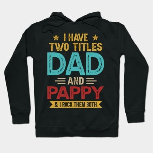 I Have Two Titles Dad And Pappy Funny Fathers Day Hoodie